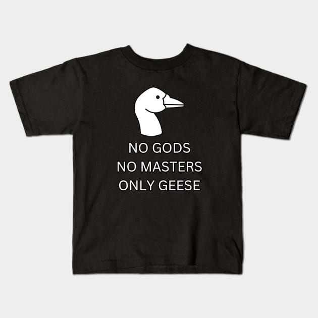 NO GODS, NO MASTERS, ONLY GEESE Kids T-Shirt by OnlyGeeses